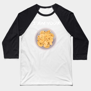 I Am Your Macaroni_(You Are My Cheese) Baseball T-Shirt